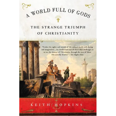 A World Full of Gods: The Strange Triumph of Christianity