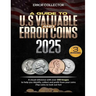 A Guide to U.S. Valuable and Error Coins: A visual Reference with over 350 images to help you identify, collect and profit from your coins (Top coins