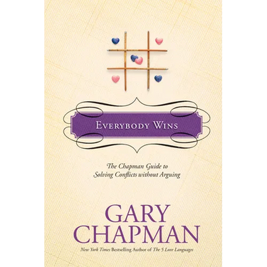 Everybody Wins: The Chapman Guide to Solving Conflicts Without Arguing