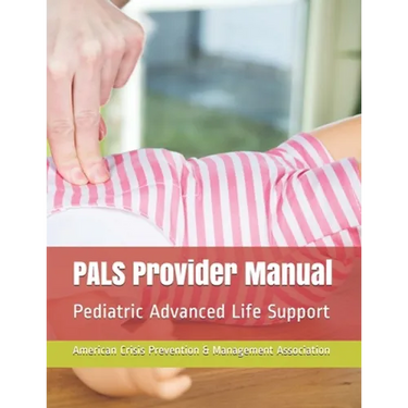 PALS Provider Manual: Pediatric Advanced Life Support