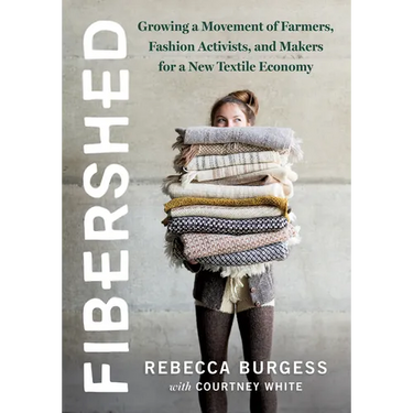 Fibershed: Growing a Movement of Farmers, Fashion Activists, and Makers for a New Textile Economy