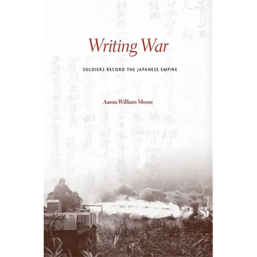 Writing War: Soldiers Record the Japanese Empire