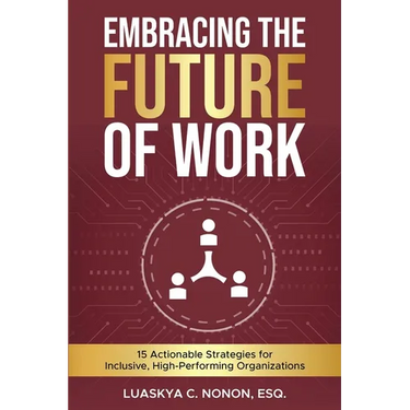 Embracing The Future of Work: 15 Actionable Strategies for Inclusive, High-Performing Organizations