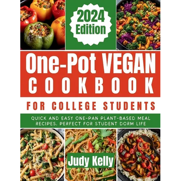 One-Pot Vegan Cookbook for College Students: Quick and Easy One-Pan Plant-Based Meal Recipes, Perfect for Student Dorm Life