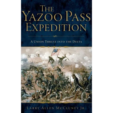 The Yazoo Pass Expedition: A Union Thrust Into the Delta
