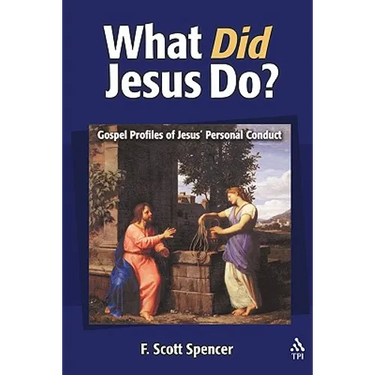 What Did Jesus Do?: Gospel Profiles of Jesus' Personal Conduct
