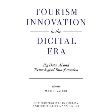 Tourism Innovation in the Digital Era: Big Data, AI and Technological Transformation
