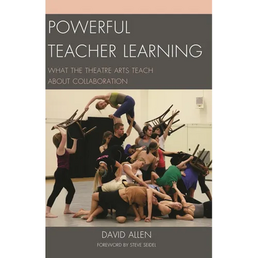 Powerful Teacher Learning: What the Theatre Arts Teach about Collaboration