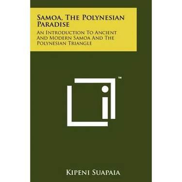 Samoa, The Polynesian Paradise: An Introduction To Ancient And Modern Samoa And The Polynesian Triangle