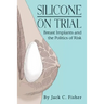 Silicone On Trial: Breast Implants and the Politics of Risk