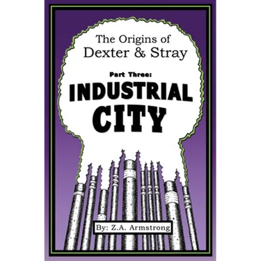 The Origins of Dexter & Stray, Part Three: Industrial City: Industrial City