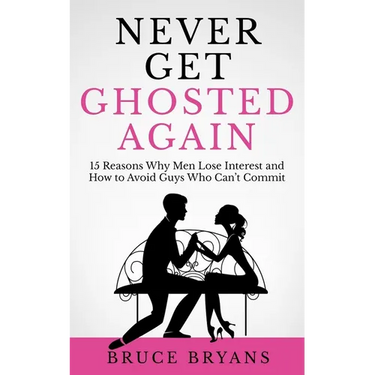 Never Get Ghosted Again: 15 Reasons Why Men Lose Interest and How to Avoid Guys Who Can't Commit