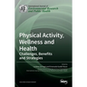 Physical Activity, Wellness and Health: Challenges, Benefits and Strategies