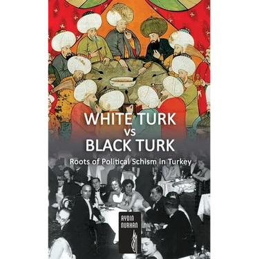WHITE TURK vs BLACK TURK: Roots of Political Schism in Turkey