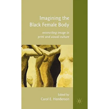 Imagining the Black Female Body: Reconciling Image in Print and Visual Culture