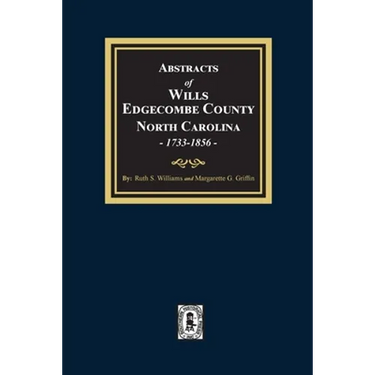 Abstracts of Wills Edgecombe County, North Carolina, 1733-1856