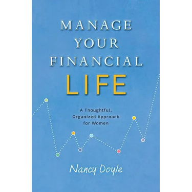 Manage Your Financial Life: A Thoughtful, Organized Approach for Women