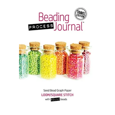 Beading Process Journal Travel Edition: Loom/Square Stitch for Round Beads