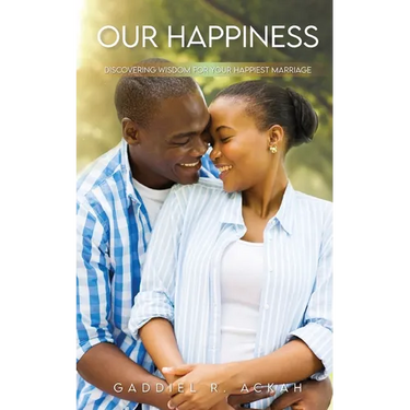 Our Happiness: Discovering Wisdom For Your Happiest Marriage
