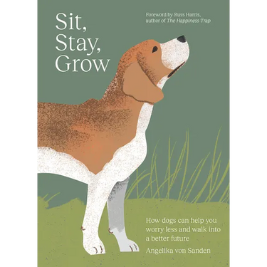 Sit, Stay, Grow: How Dogs Can Help You Worry Less and Walk Into a Better Future