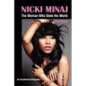 Nicki Minaj: The Woman Who Stole the World