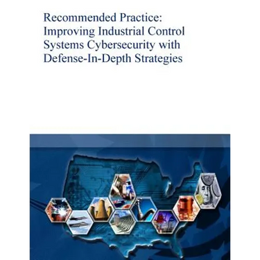 Recommended Practice: Improving Industrial Control Systems Cybersecurity with Defense-In-Depth Strategies