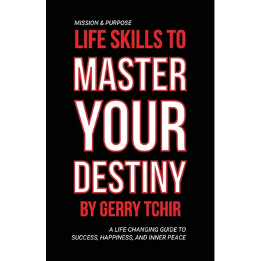 Life Skills to Master Your Destiny: A Life-Changing Guide to Success, Happiness, and Inner Peace