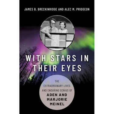 With Stars in Their Eyes: The Extraordinary Lives and Enduring Genius of Aden and Marjorie Meinel