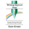 Writing Beyond Fear: Overcome Common Author Fears and Write Your Way to Success