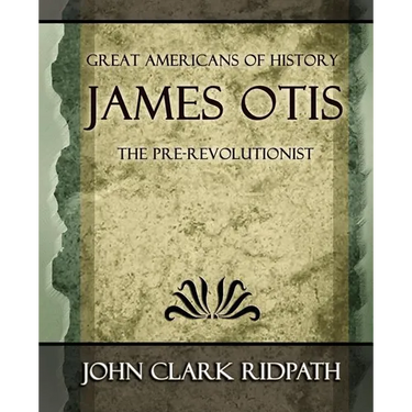 James Otis the Pre-Revolutionist - 1903