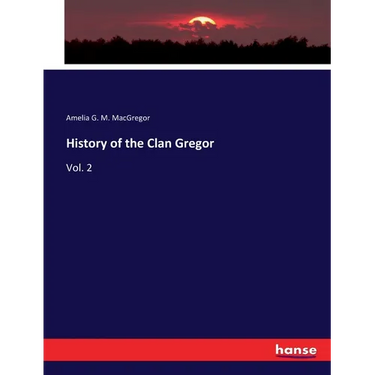 History of the Clan Gregor: Vol. 2