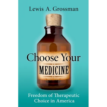 Choose Your Medicine: Freedom of Therapeutic Choice in America