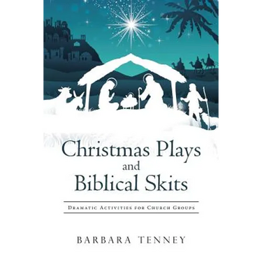 Christmas Plays and Biblical Skits: Dramatic Activities for Church Groups