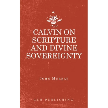 Calvin on Scripture and Divine Sovereignty