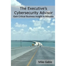 The Executive's Cybersecurity Advisor: Gain Critical Business Insight in Minutes