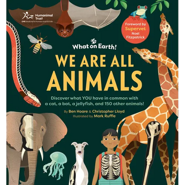 We Are All Animals: Discover What You Have in Common with a Cat, a Bat, a Jellyfish and 150 Other Animals!