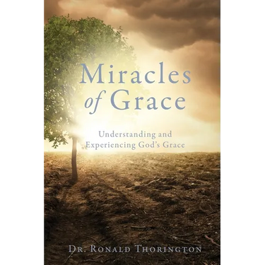 Miracles of Grace: Understanding and Experiencing God's Grace