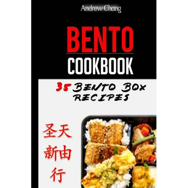 Bento Cookbook: 35 Delicious & Nutritious Bento Box Recipes For The Healthiest Lunch Choice You Can Make