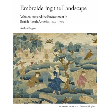Embroidering the Landscape: Women, Art and the Environment in British North America, 1740-1770