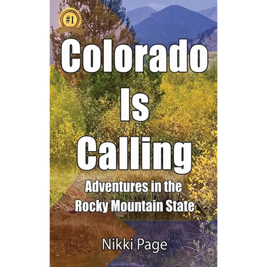 Colorado Is Calling: Adventures in the Rocky Mountain State