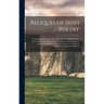 Reliques of Irish Poetry: Consisting of Heroic Poems, Odes, Elegies, and Songs, Tr. Into English Verse: With Notes Explanatory and Historical; a