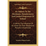 An Address To The Merchants, Manufacturers And Landed Proprietors Of Ireland: In Which The Influence Of An Union On Their Respective Pursuits Is Exami