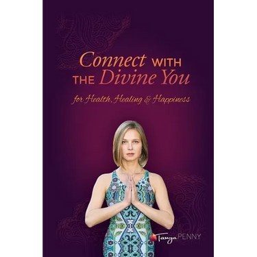 Connect With The Divine You: For Health, Healing & Happiness