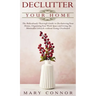 Declutter your Home: The Ridiculously Thorough Guide to Decluttering Your Home, Organizing Your Work Space and Living the Minimalist Lifest