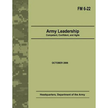 Army Leadership: Competent, Confident, and Agile (Field Manual No. 6-22)