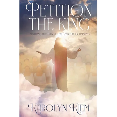 Petition the King: Entering the Presence of God Through Prayer