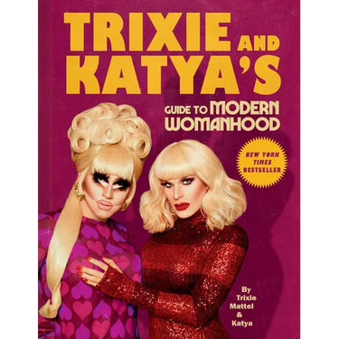 Trixie and Katya's Guide to Modern Womanhood