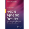 Positive Aging and Precarity: Theory, Policy, and Social Reality Within a Comparative German Context