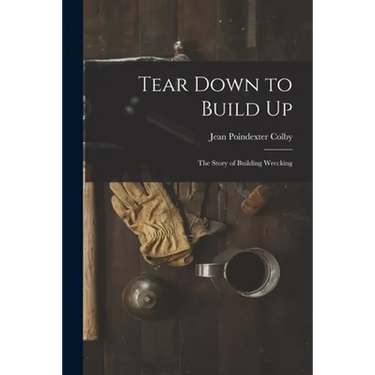 Tear Down to Build up; the Story of Building Wrecking