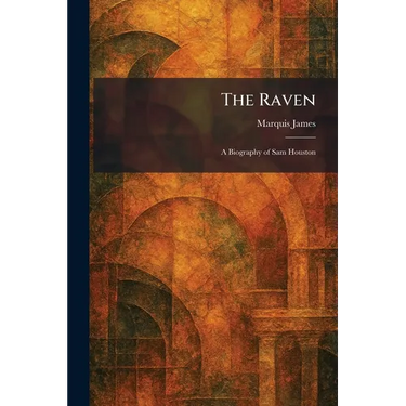 The Raven: A Biography of Sam Houston